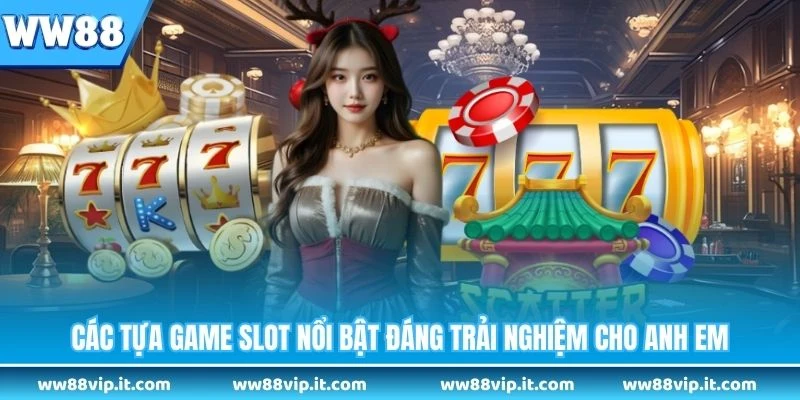 Các tựa game slot nổi bật đáng trải nghiệm cho anh em