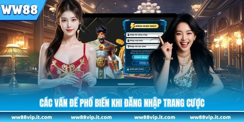 Đăng Nhập WW88 Các vấn đề phổ biến khi đăng nhập trang cược