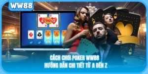 Cách Chơi Poker WW88 - Hướng Dẫn Chi Tiết Từ A Đến Z