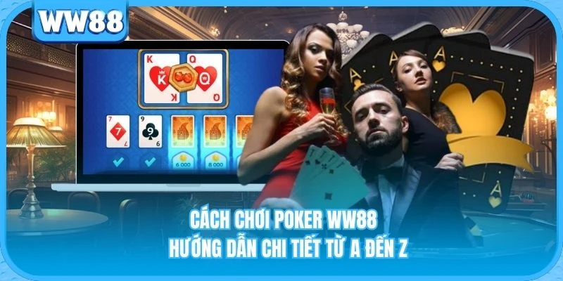 Cách Chơi Poker WW88 - Hướng Dẫn Chi Tiết Từ A Đến Z Cách Chơi Poker WW88 - Hướng Dẫn Chi Tiết Từ A Đến Z