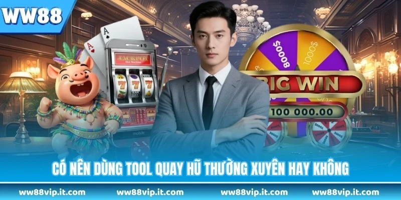 Tool Nổ Hũ Miễn Phí - Bí Quyết Quay Hũ Thắng Lớn Cho Anh Em Có nên dùng tool quay hũ thường xuyên hay không