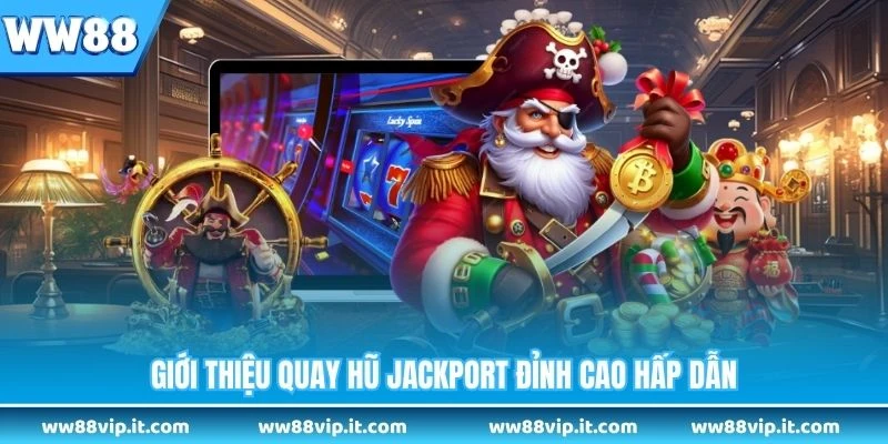 Giới thiệu quay hũ Jackport đỉnh cao hấp dẫn