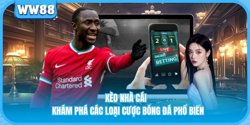 Kèo Nhà Cái - Khám Phá Các Loại Cược Bóng Đá Phổ Biến Kèo Nhà Cái - Khám Phá Các Loại Cược Bóng Đá Phổ Biến