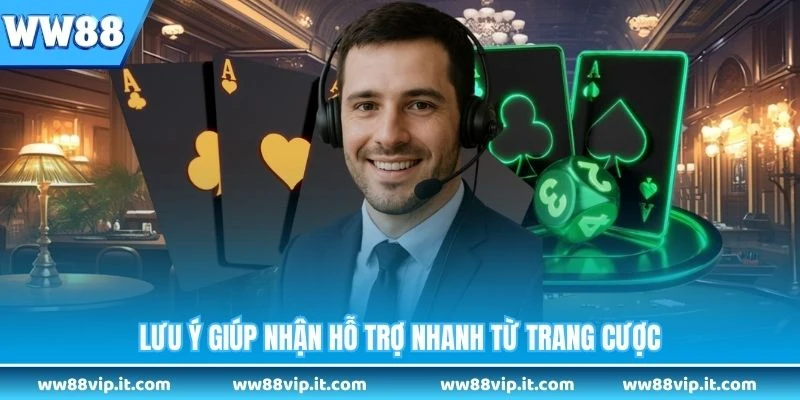 Liên Hệ Lưu ý giúp nhận hỗ trợ nhanh từ trang cược