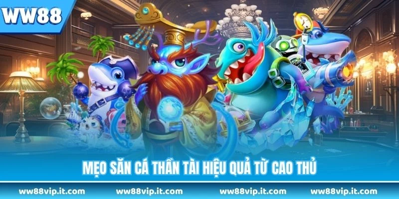 Bắn Cá Thần Tài - Trò Chơi Săn Thưởng Hấp Dẫn Nhất Năm Mẹo săn cá Thần Tài hiệu quả từ cao thủ