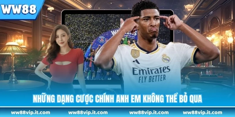 Những dạng cược chính anh em không thể bỏ qua 