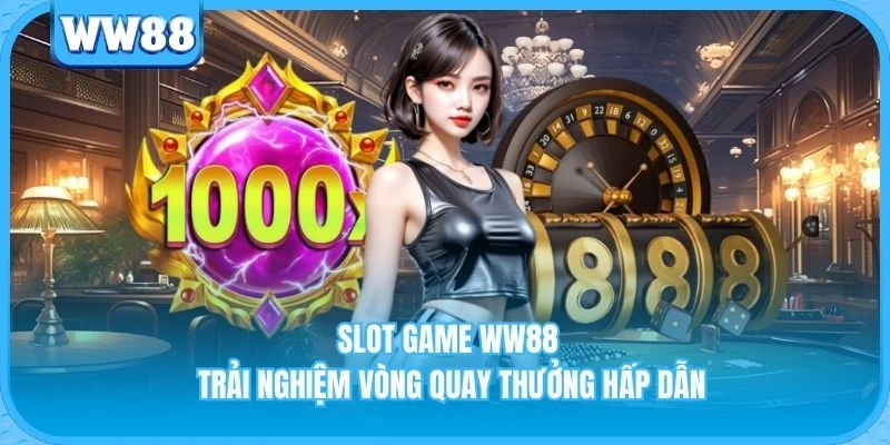 Slot Game WW88 - Trải Nghiệm Vòng Quay Thưởng Hấp Dẫn Slot Game WW88 - Trải Nghiệm Vòng Quay Thưởng Hấp Dẫn