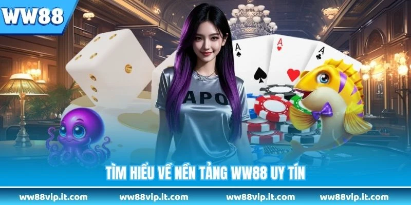 Tìm hiểu về nền tảng WW88 uy tín